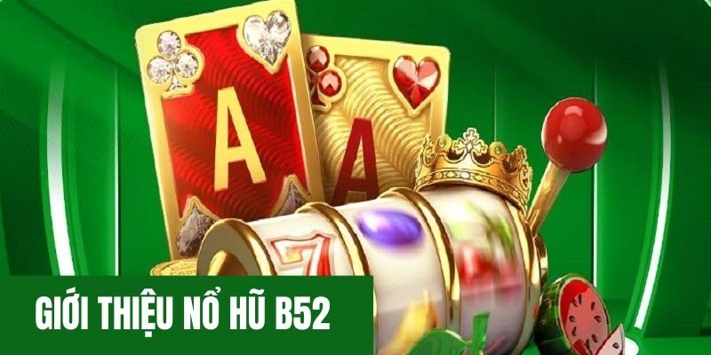 Slot game B52 mang đến cơ hội đổi đời trong tầm tay