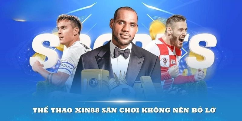 Những bộ môn thể thao có tại nền tảng cá cược XIN88