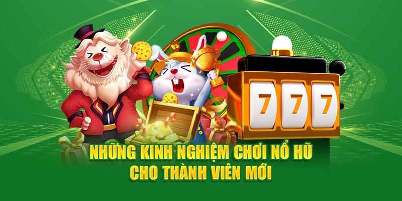 Chia sẻ kinh nghiệm chơi nổ hũ cho thành viên mới của xin88