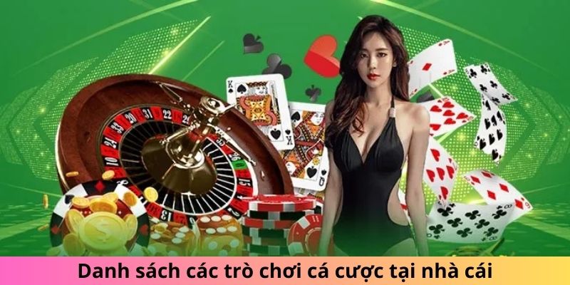 Danh mục trò chơi cá cược có tại hệ thống nhà cái